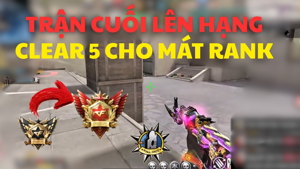 CF MOBILE|CROSSFIRE LEGENDS|TRẬN CUỐI THĂNG HẠNG CLEAR 5|BẢO BÁNH BÈO
