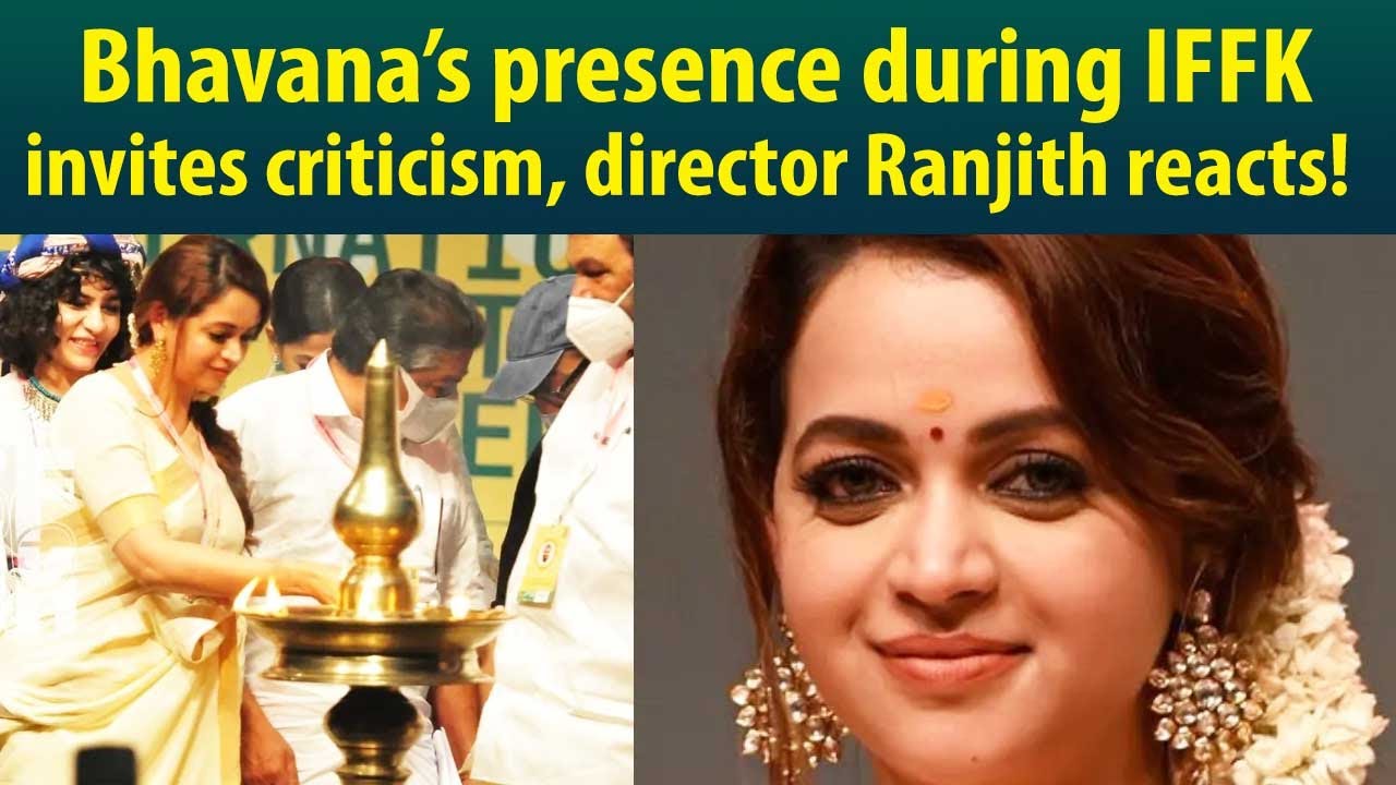 Director Ranjith reacts on criticism against actress Bhavana&rsquo;s surprise appearance at IIFK