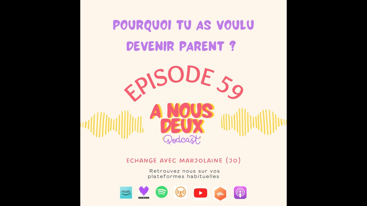 Episode 59 - Pourquoi tu as voulu devenir parent ? (Avec Marjolaine)