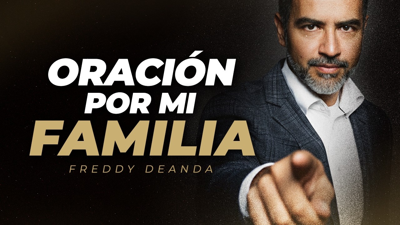 Oración por tu familia - Pastor Freddy DeAnda