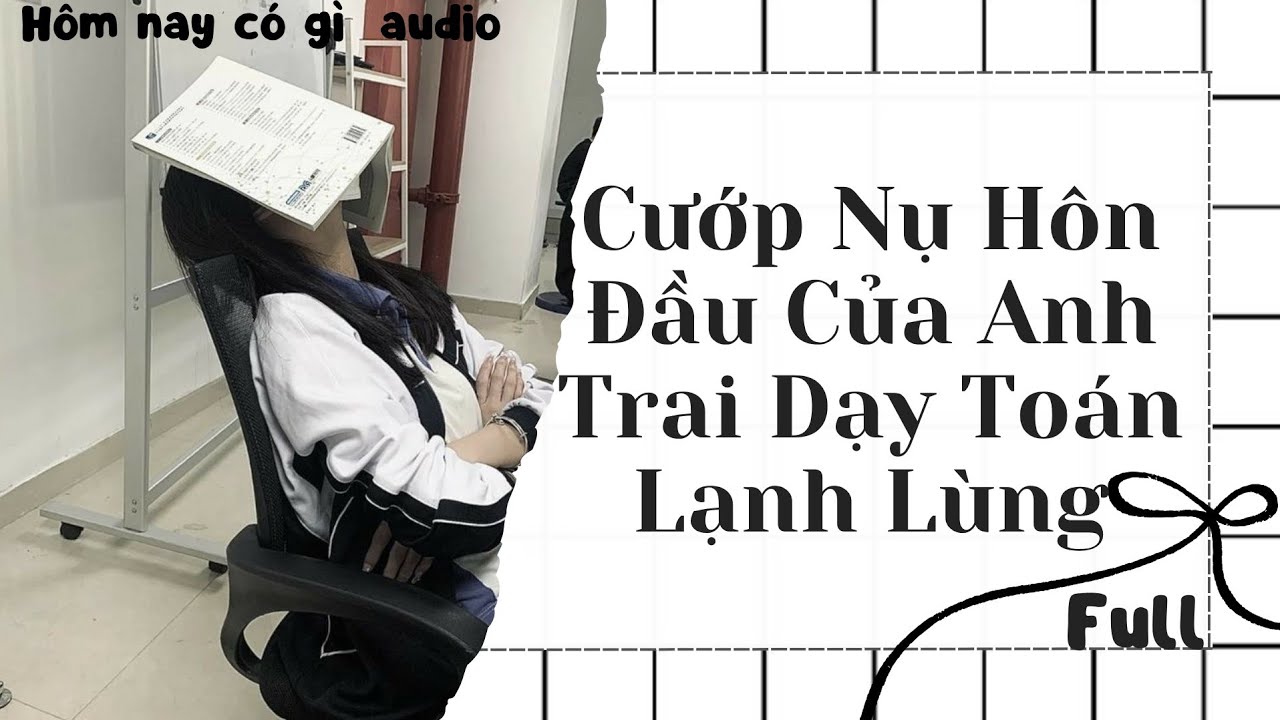 [Truyện audio] | [ Ep27 Full] | Cướp Nụ Hôn Đầu Của Anh Trai Dạy Toán Lạnh Lùng | Hôm Nay Có GìAudio