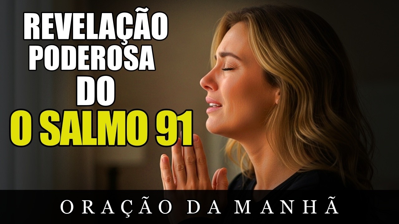 SALMO 91 - Oração Para QUEBRAR Correntes Invisíveis e Repreender Maldições | Oração da manhã