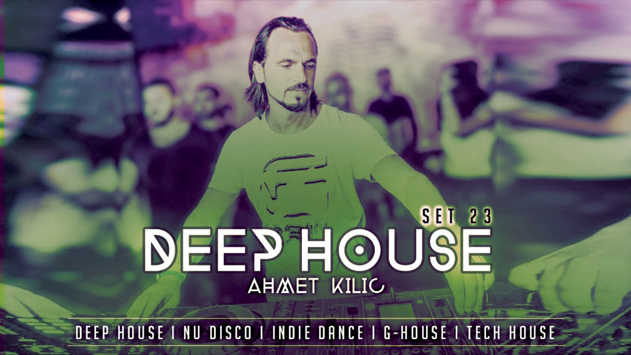 DEEP HOUSE SET 23 - AHMET KILIC