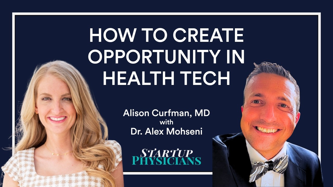 How to Create Opportunity in Health Tech as a Physician Entrepreneur with Dr. Alex Mohseni