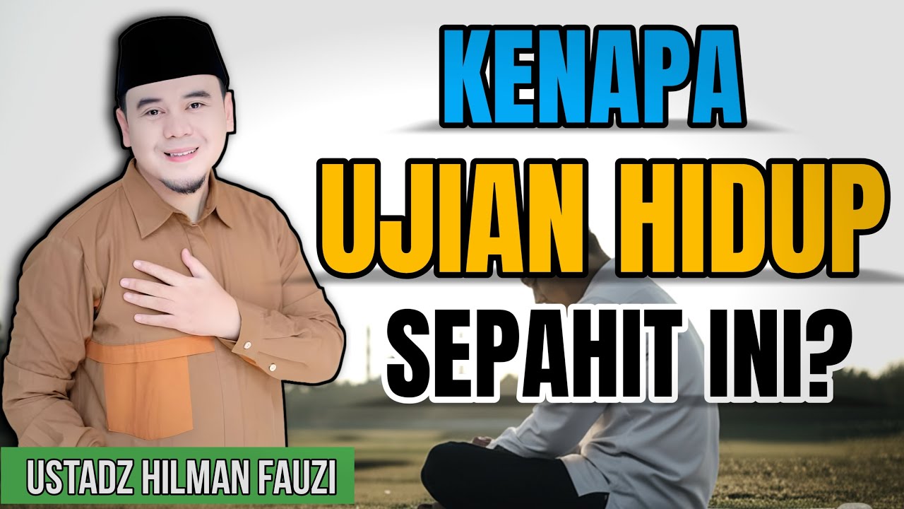 Ketika Ujian Hidup Terasa Berat, Ini Nasehat Menyejukkan dari Ustadz Hilman Fauzi
