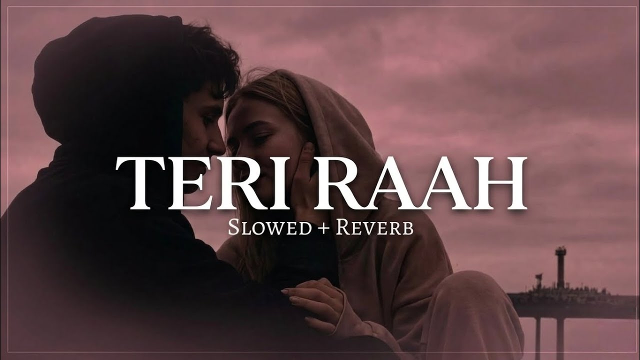 Teri Raah | slow+reverb | hindi romantic song |love song | mashup hindi song | तेरी राह |