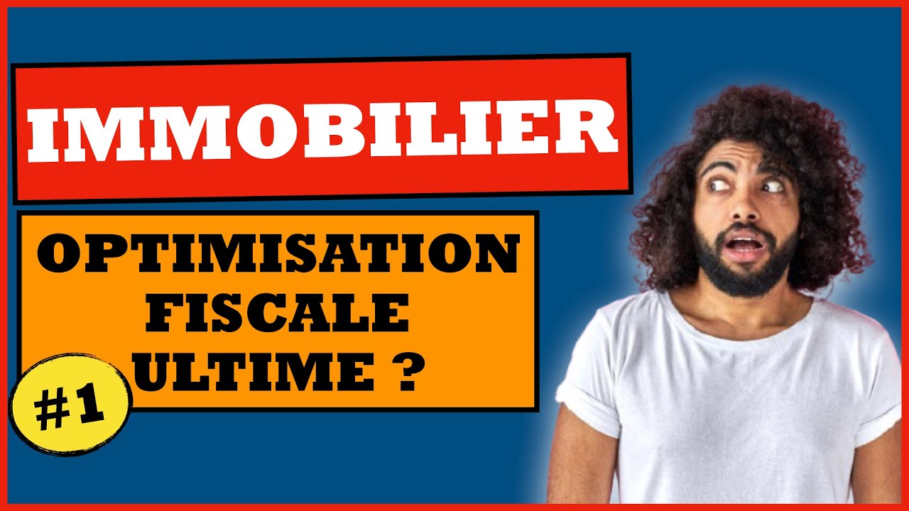 OPTIMISATION FISCALE DE VOS INVESTISSEMENTS IMMOBILIERS (SCI IS, SCI IR et bien immobilier)
