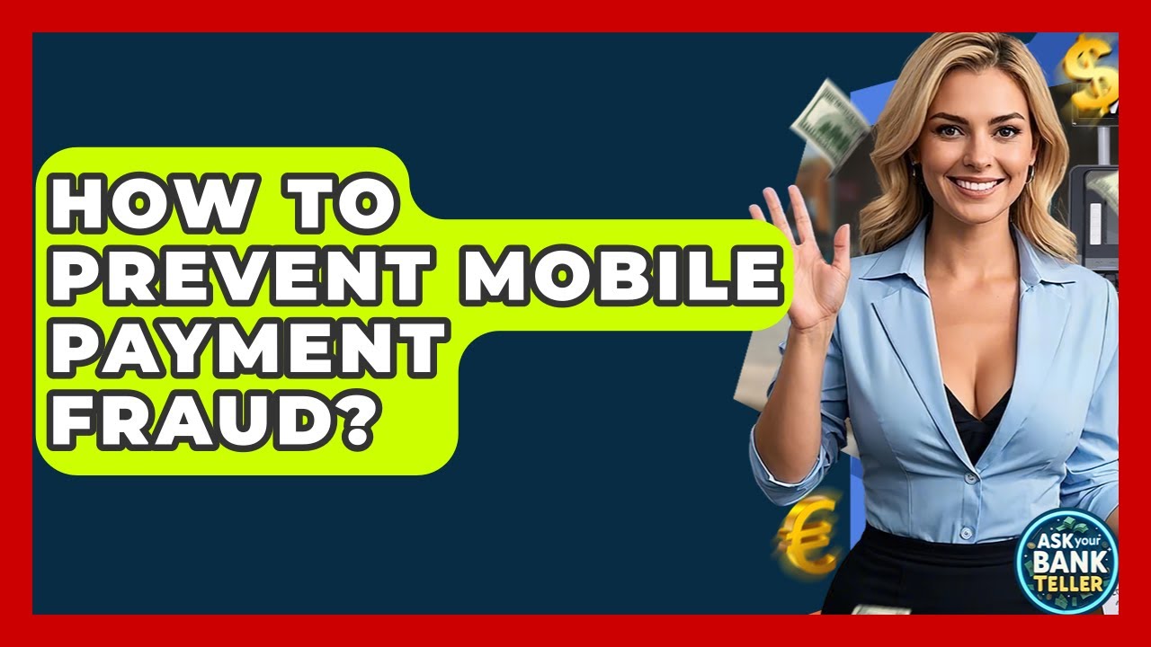 How To Prevent Mobile Payment Fraud? - Ask Your Bank Teller