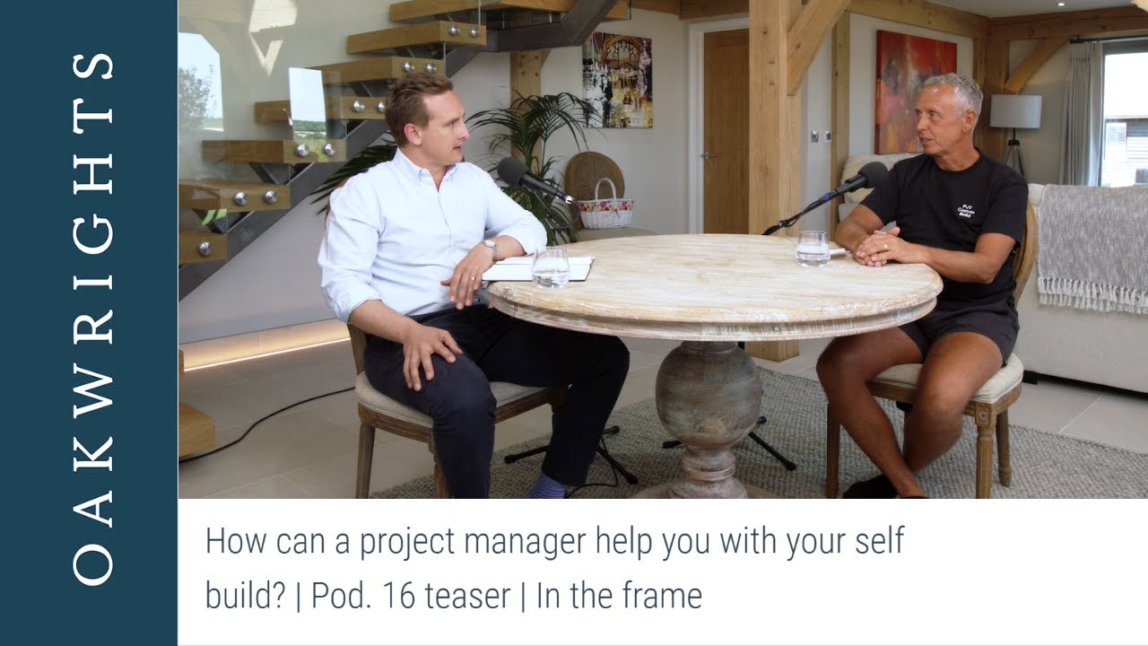 How can a project manager help you with your self build? | Pod 16 Teaser | In the Frame