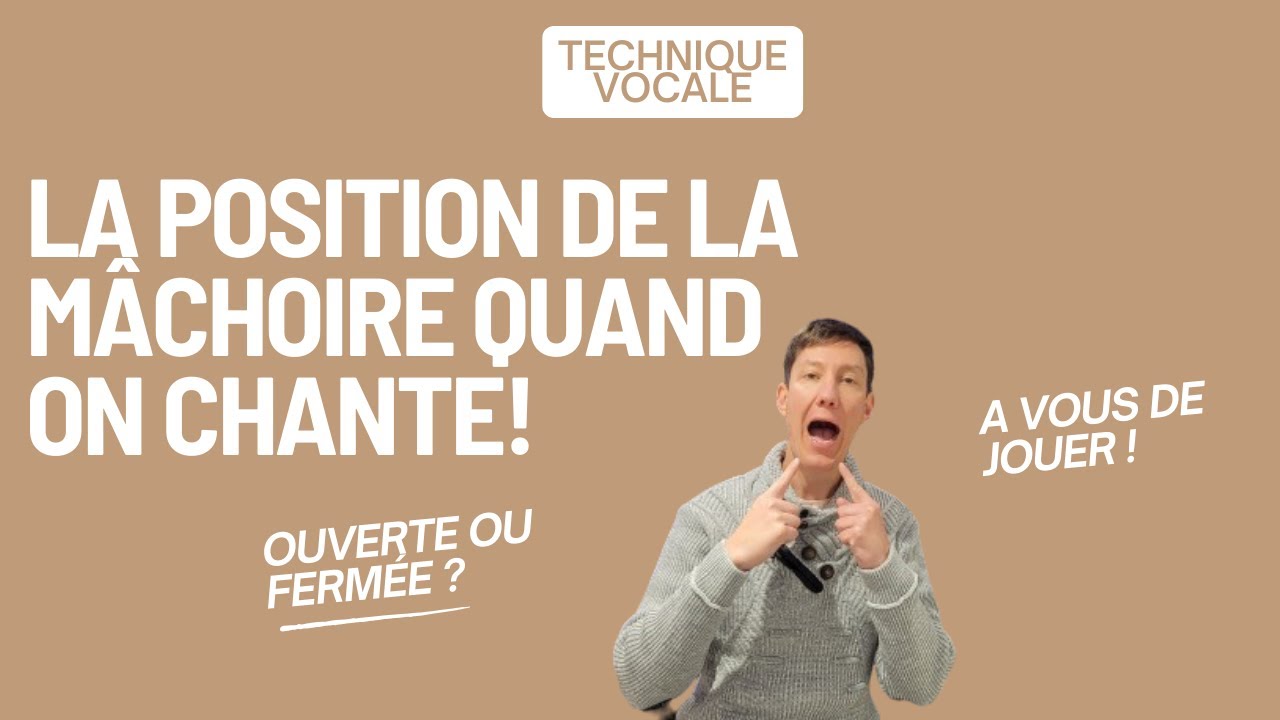 La position de la mâchoire quand on chante