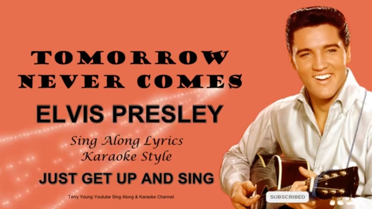 Elvis Presley Tomorrow Never Comes Sing Along Lyrics