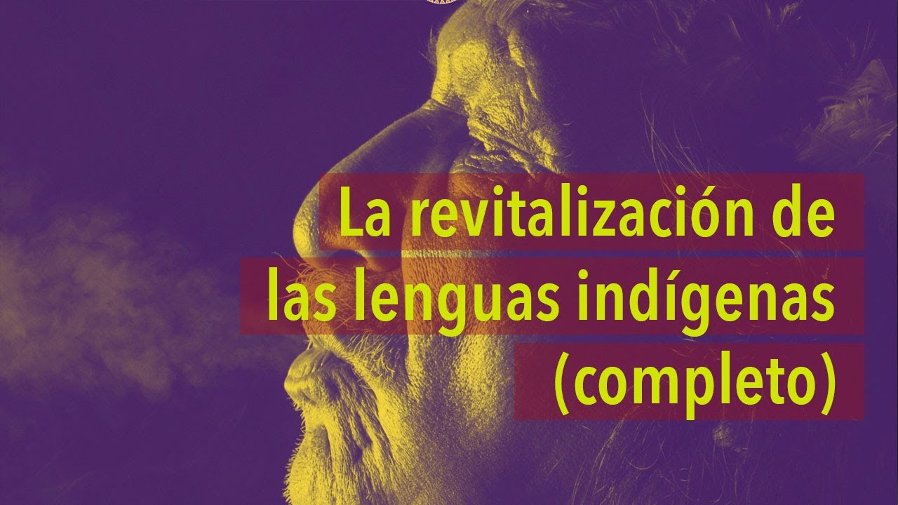 La revitalización de las lenguas indígenas