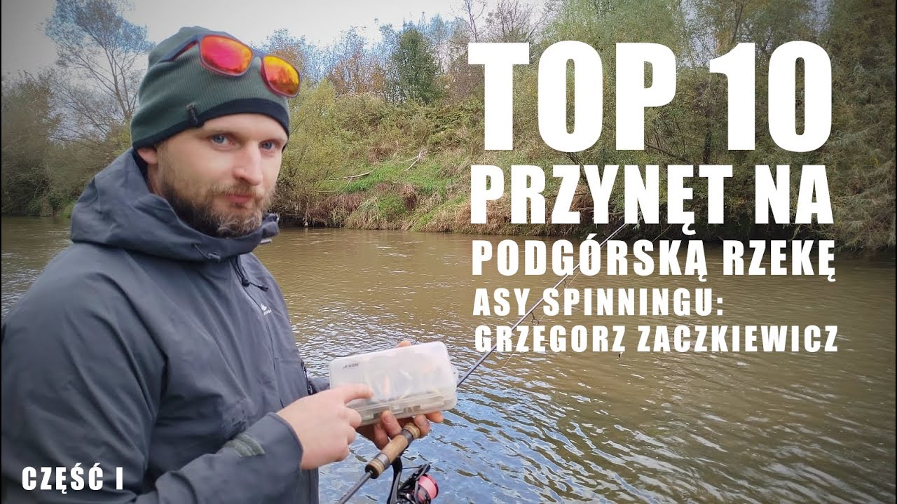 Top10 przynęt na podgórską rzekę - Asy Spinningu: Grzegorz Zaczkiewicz (część  I)
