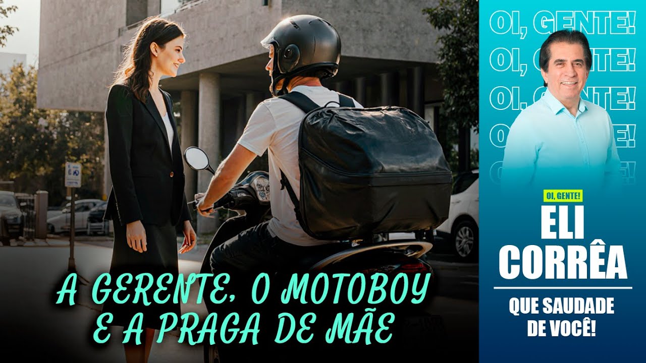 A gerente, o motoboy e a praga de mãe | Eli Corrêa Oficial |