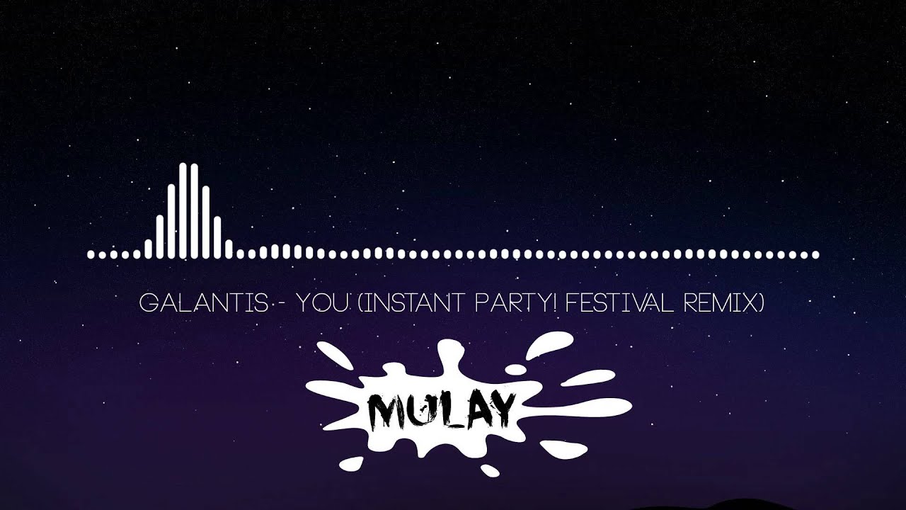 Galantis - You (Instant Party! Festival Remix)
