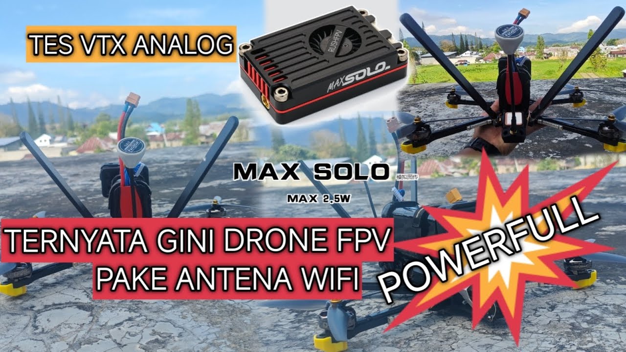 RushFPV Max solo 2.5W dan Antena Wifi: Kombinasi untuk drone fpv analog longrange yang Sempurna?