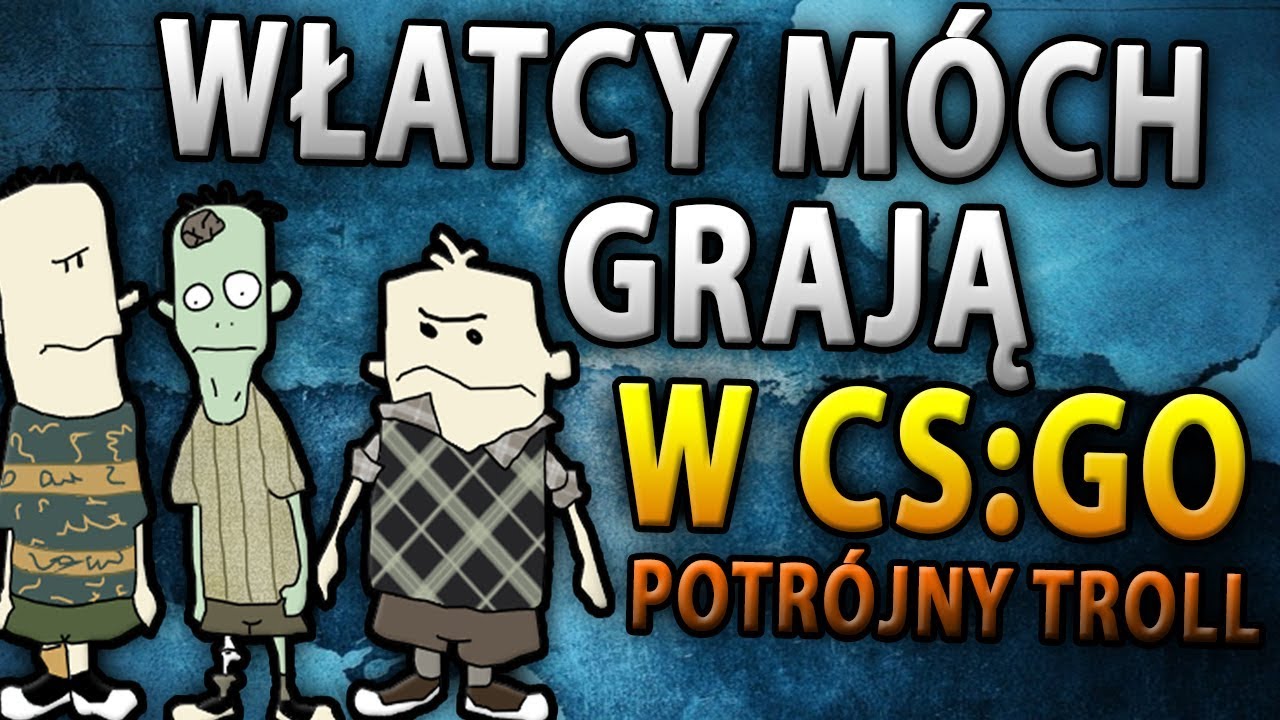 Włatcy M&oacute;ch (Czesio, Maślana i Anusiak) Grają w CS GO - Potr&oacute;jny Troll Na FFa