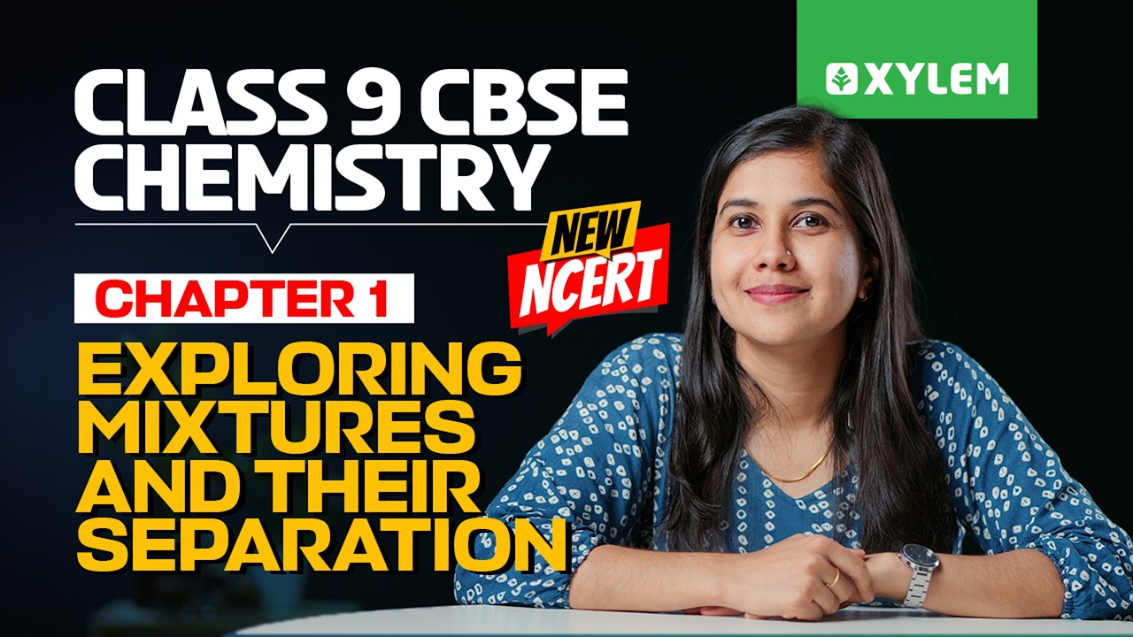 Class 9 CBSE Chemistry | New NCERT: Exploring Mixtures and Their Separation | Xylem Class 9 CBSE