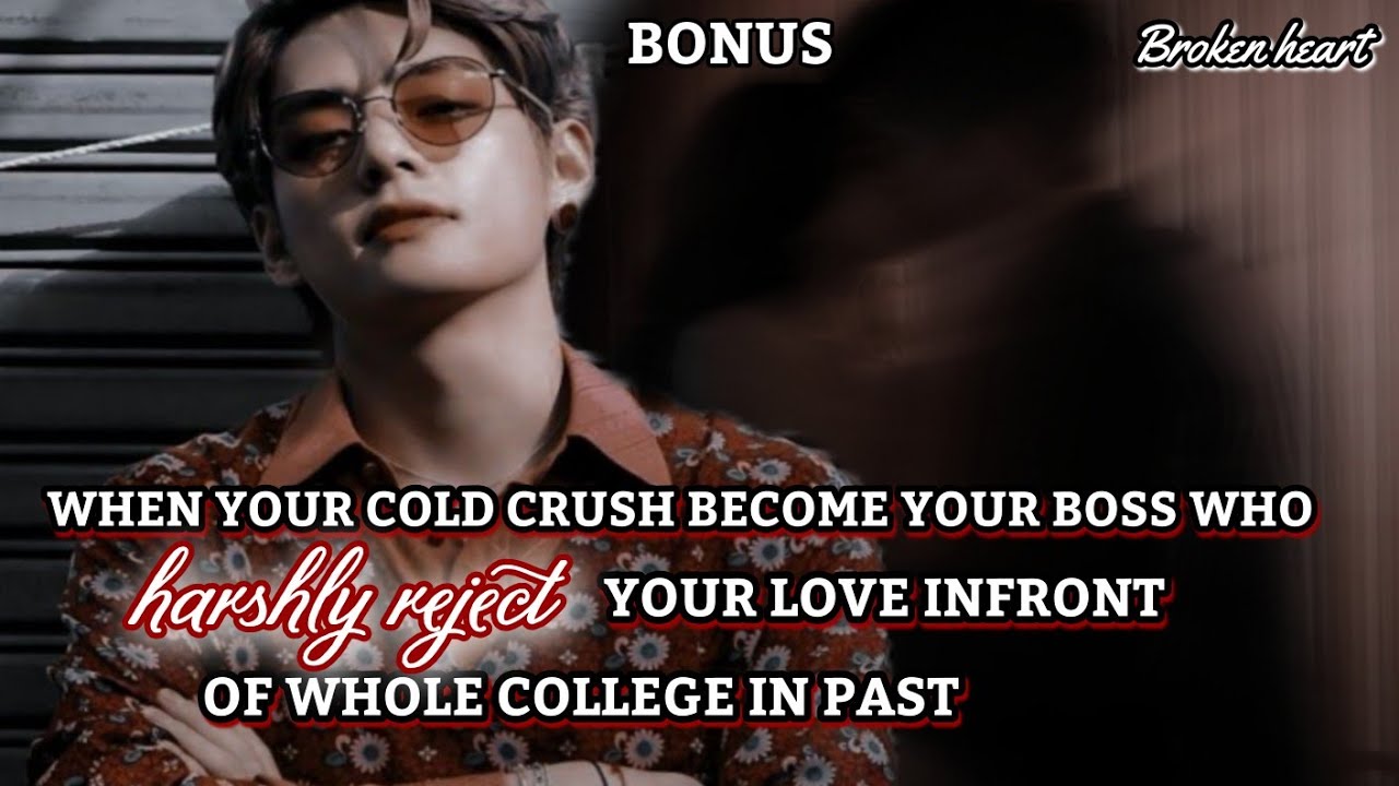 Bonus || when your cold crush become your Boss who hate you