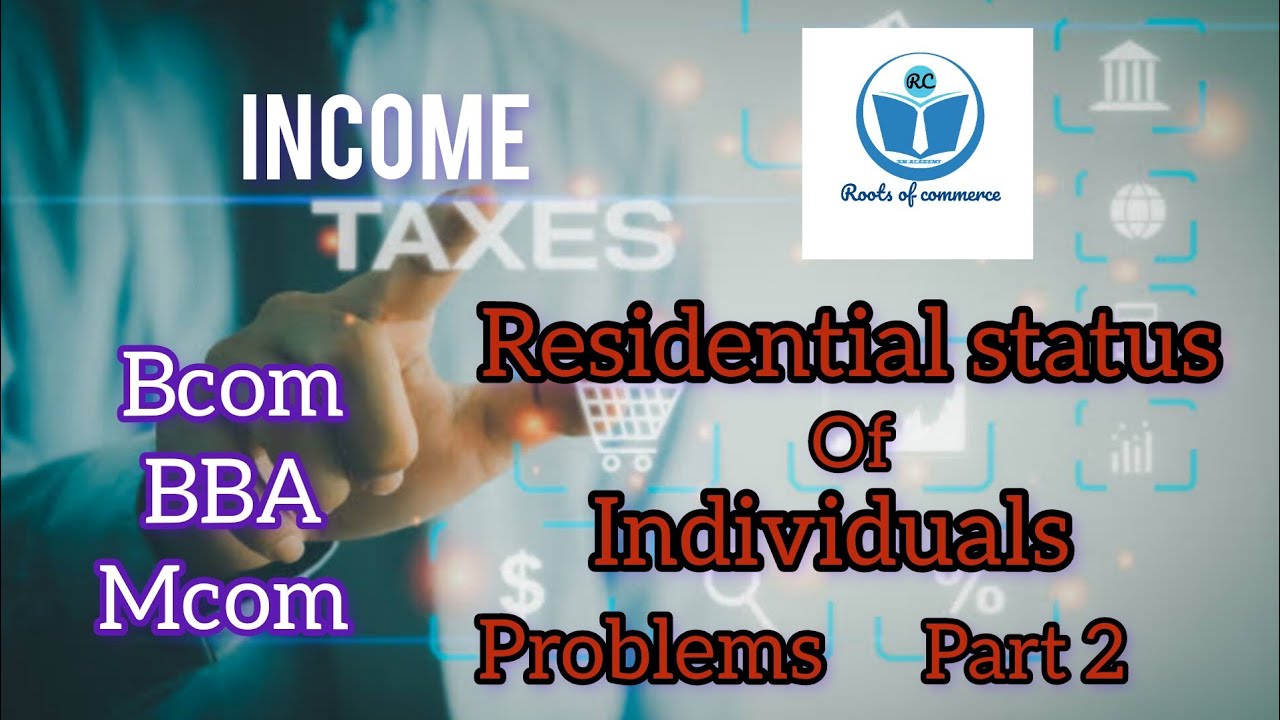 Income Tax RESIDENTIAL STATUS OF INDIVIDUALS PROBLEMS part 2