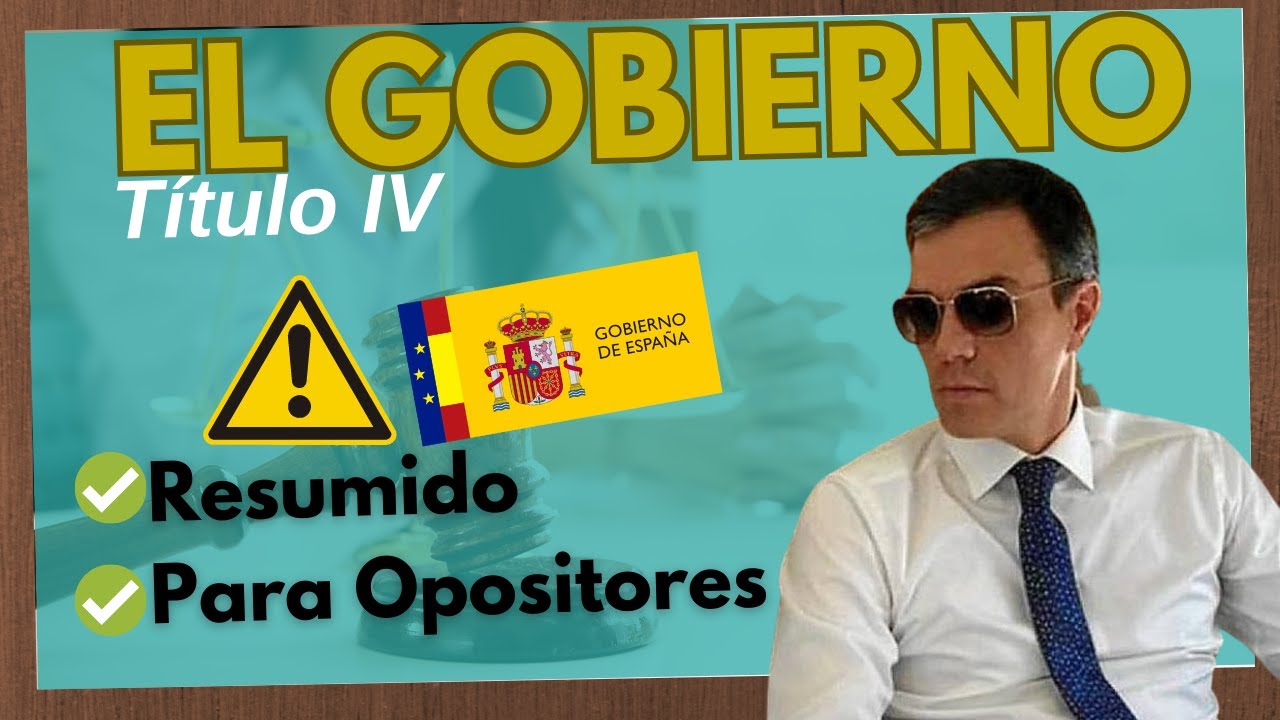🟢 Título IV  Constitución  : El GOBIERNO【RESUMIDO, para OPOSITORES】