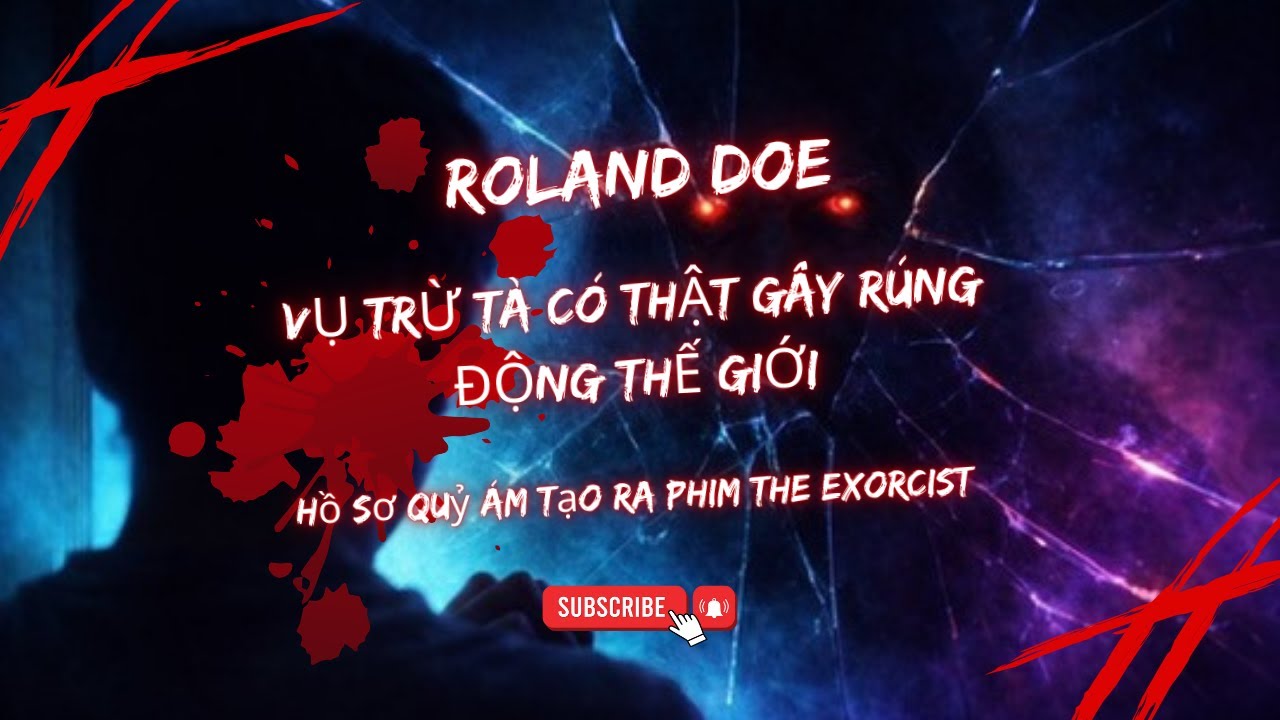 ROLAND DOE VỤ TRỪ TÀ CÓ THẬT GÂY RÚNG ĐỘNG THẾ GIỚI - HỒ SƠ QUỶ ÁM TẠO RA PHIM THE EXORCIST