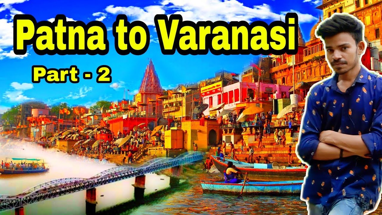 Patna to Varanasi vlog part - 2 / Varanasi vlog  @tushar_vloging_area