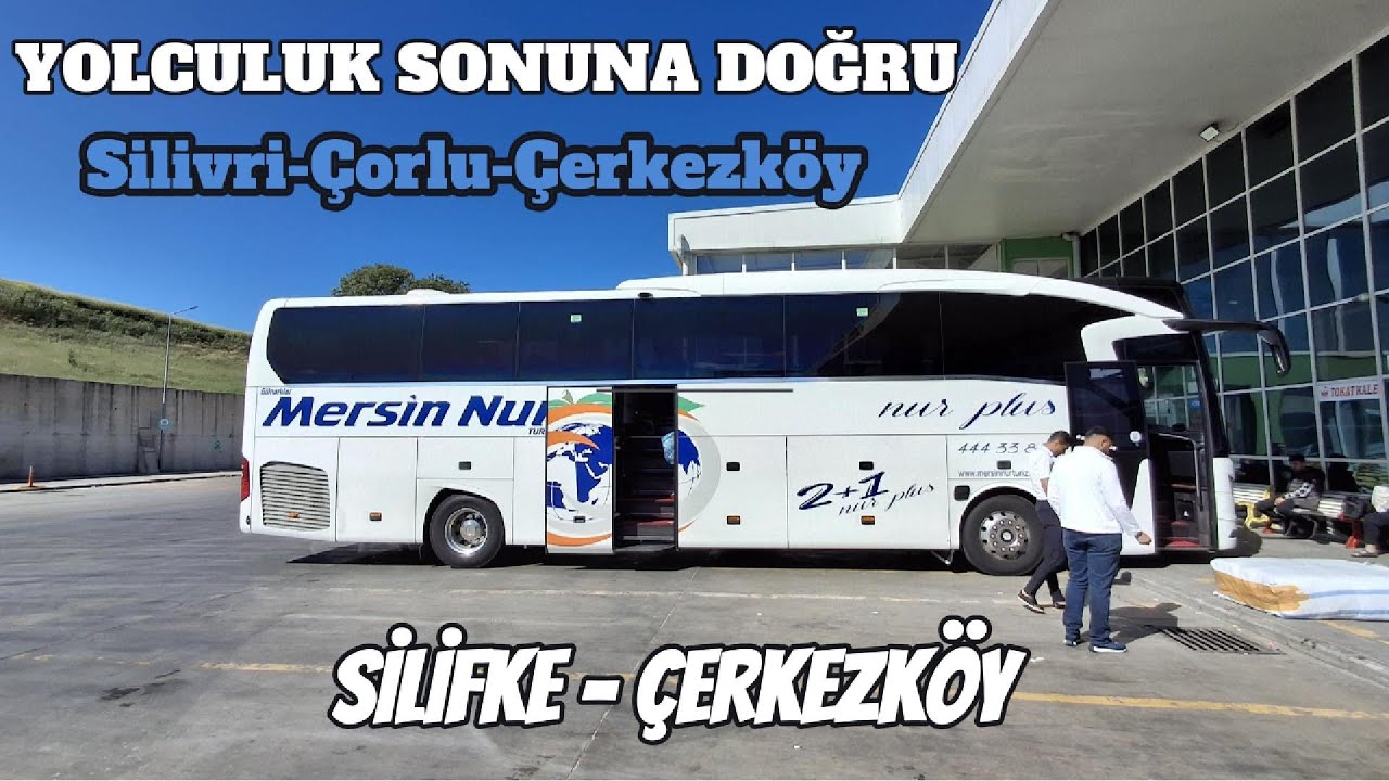 SONA DOĞRU / SİLİFKE-İSTANBUL-SİLİVRİ-ÇORLU-ÇERKEZKÖY OTOBÜS YOLCULUĞU / 6.BÖLÜM