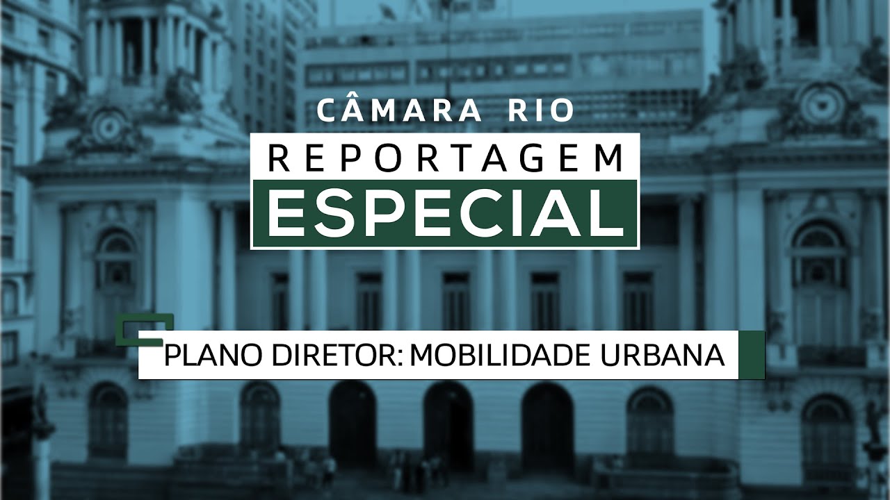 Plano Diretor: Mobilidade Urbana - Câmara Rio Reportagem Especial #02 - 09.06.2021