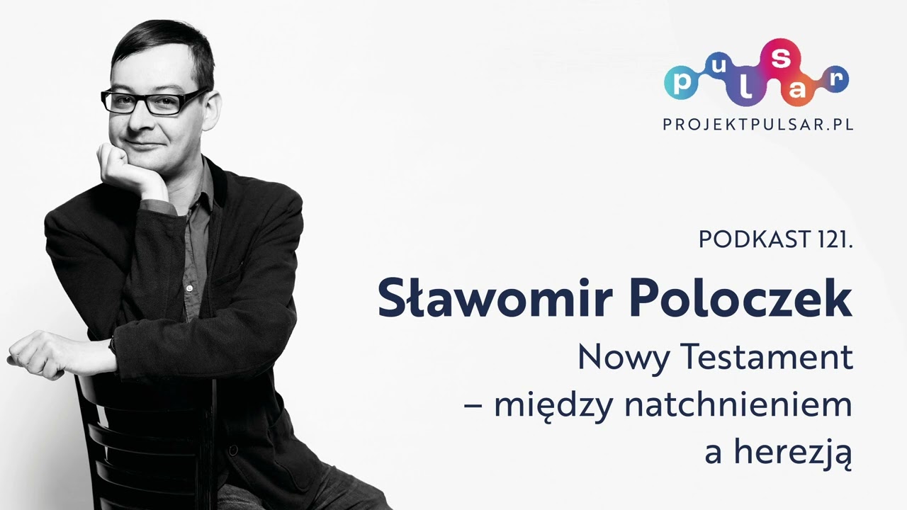 Podkast 121. Sławomir Poloczek: Nowy Testament – między natchnieniem a herezją