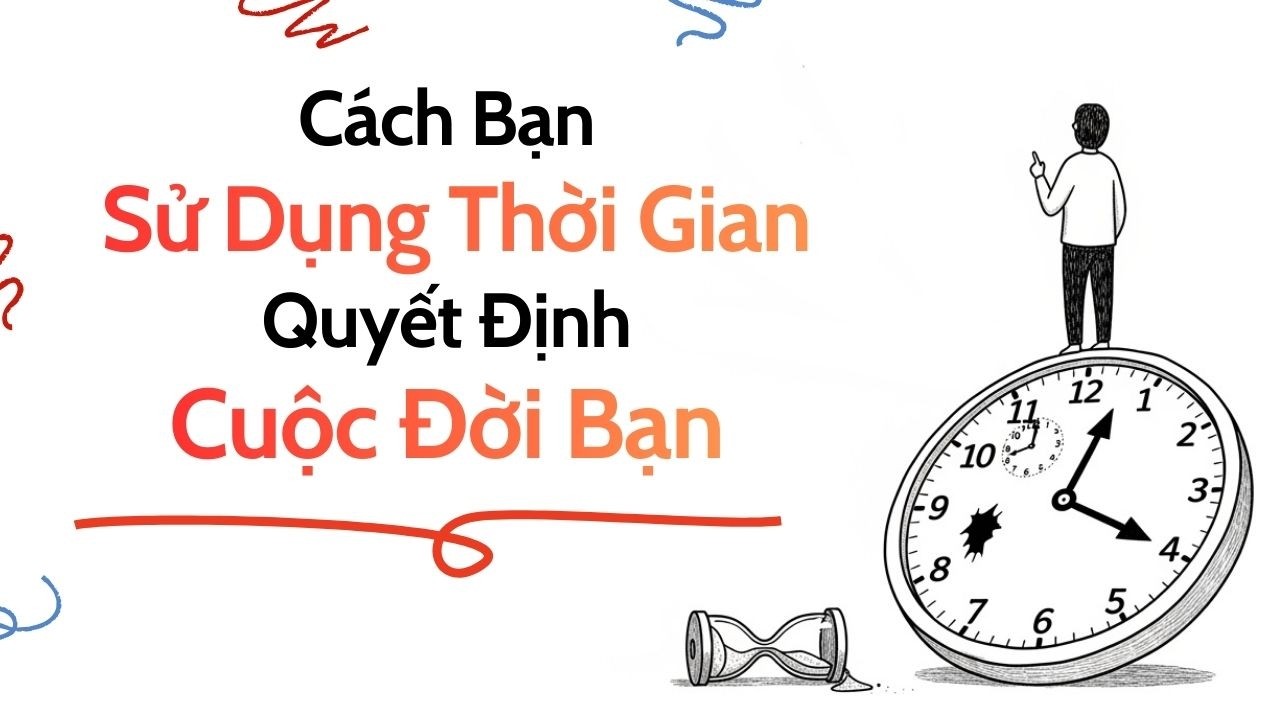 Cách Bạn Sử Dụng Thời Gian Quyết Định Cuộc Đời Bạn