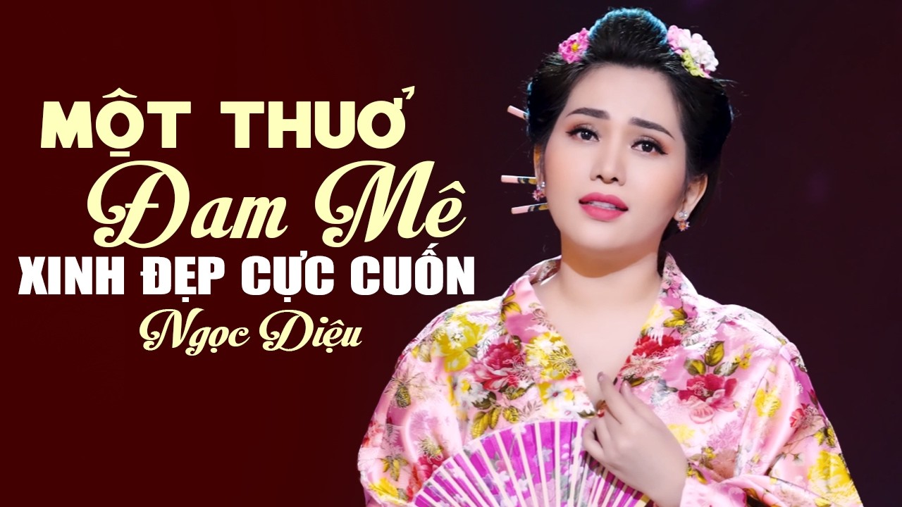 Một Thuở Đam Mê, Tìm Lại Người Xưa - NGỌC DIỆU Giọng Ca Xinh Đẹp Hát Bolero Cực Cuốn