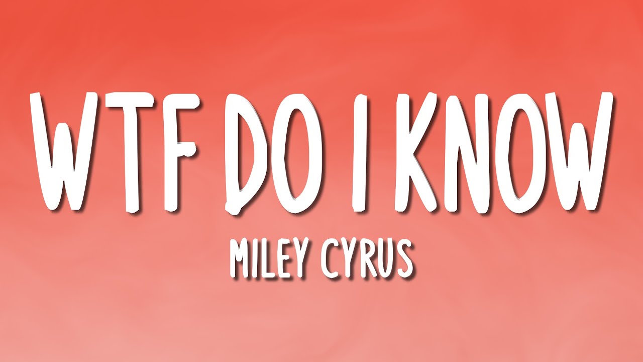 Miley Cyrus - WTF Do I Know (Lyrics)