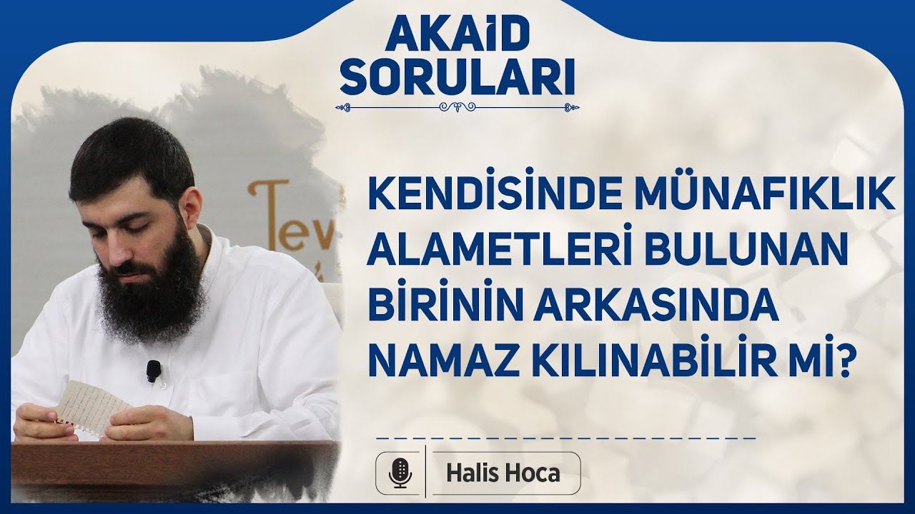 Kendisinde münafıklık alametleri bulunan birinin arkasında namaz kılınabilir mi? Halis Bayancuk Hoca