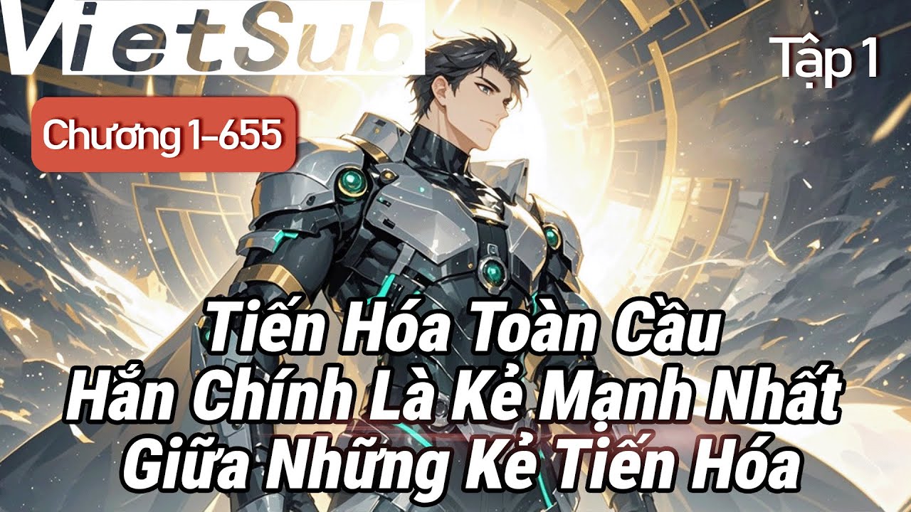 Tập 1|"Tiến Hóa Toàn Cầu"Hắn Có Dị Năng Toàn Năng, Trở Thành Kẻ Mạnh Nhất Giữa Những Người Tiến Hóa