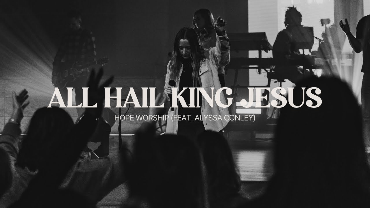 All Hail King Jesus (feat. Alyssa Conley) | Hope Worship | 3.21.24