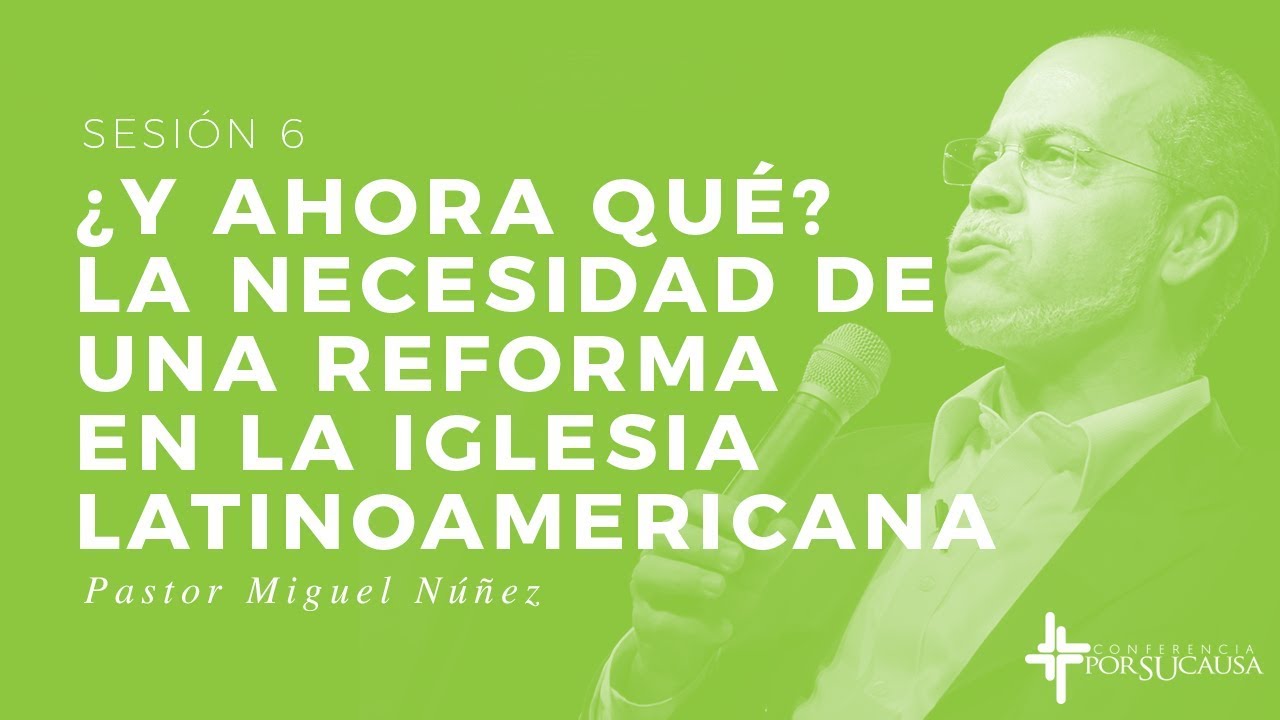 ¿Y ahora qué? La necesidad de una reforma en la iglesia latinoamericana - Miguel Núñez