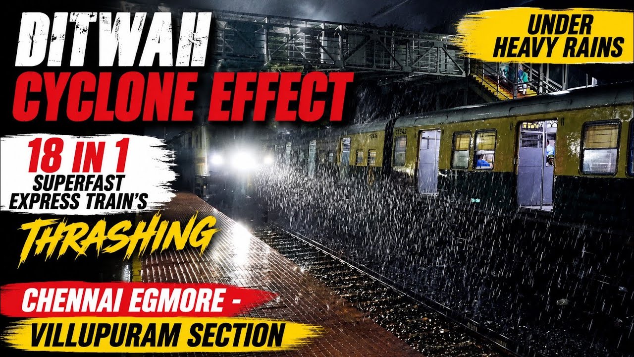 DITWAH CYCLONE EFFECT | HIGH SPEED TRAINS THRASHING UNDER HEAVY DOWNPOUR | CHENNAI - VILLUPURAM |