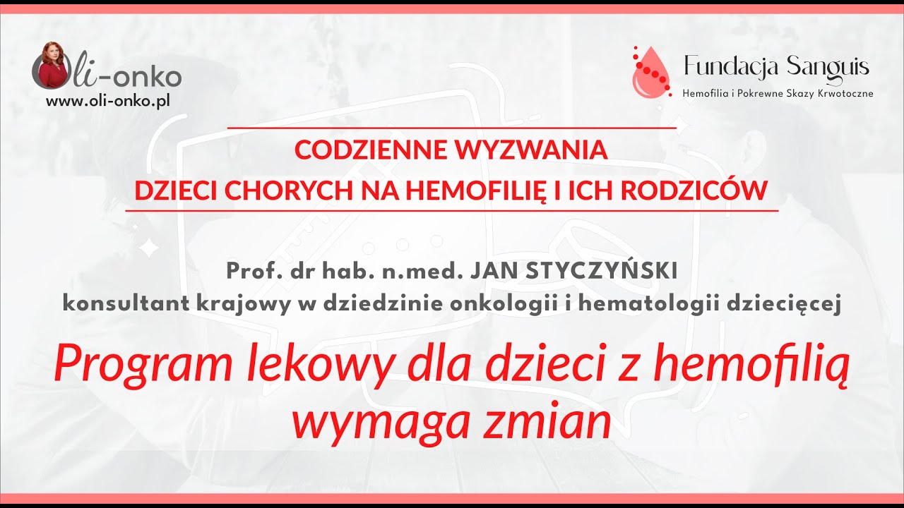 prof. dr hab. n.med. JAN STYCZYŃSKI - PROGRAM LEKOWY DLA DZIECI Z HEMOFILIĄ WYMAGA ZMIAN