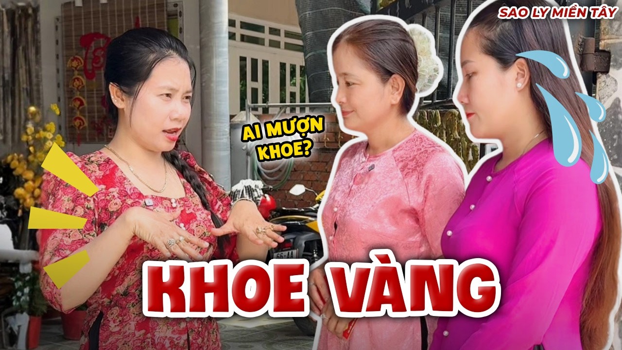 Đi Chúc Tết Dòng Họ Cũng Không Bỏ Được Thói Sân Si Người Khác Đeo Vàng | Sao Ly Miền Tây