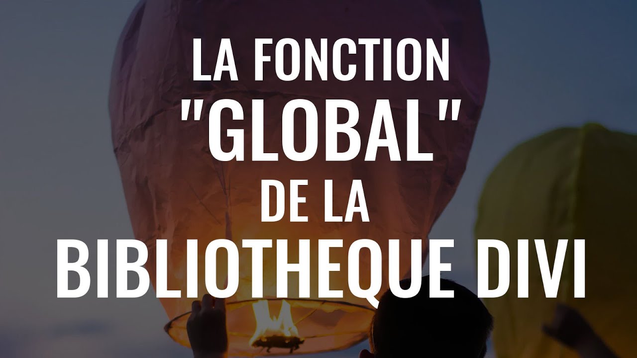 [TUTO] Comment utiliser la fonction “GLOBAL” de la bibliothèque DIVI