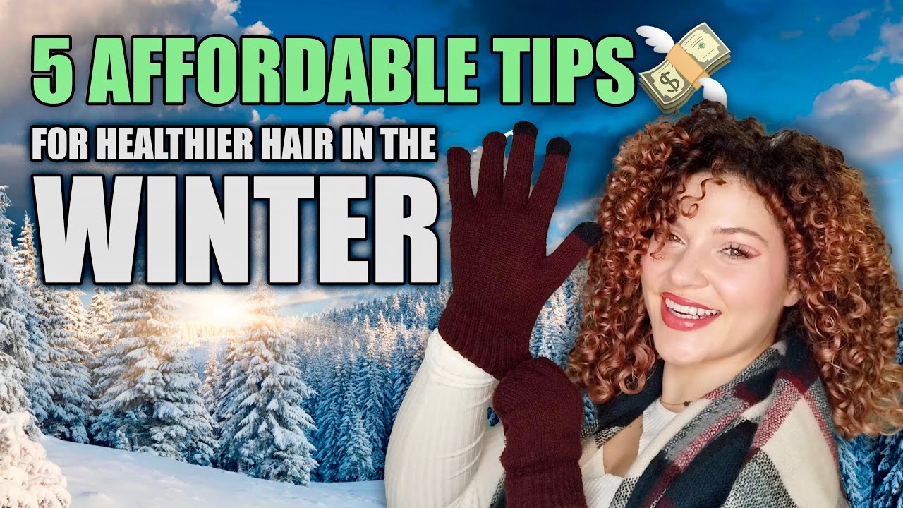 5 BUDGET FRIENDLY TIPS FOR HEALTHIER HAIR IN THE WINTER