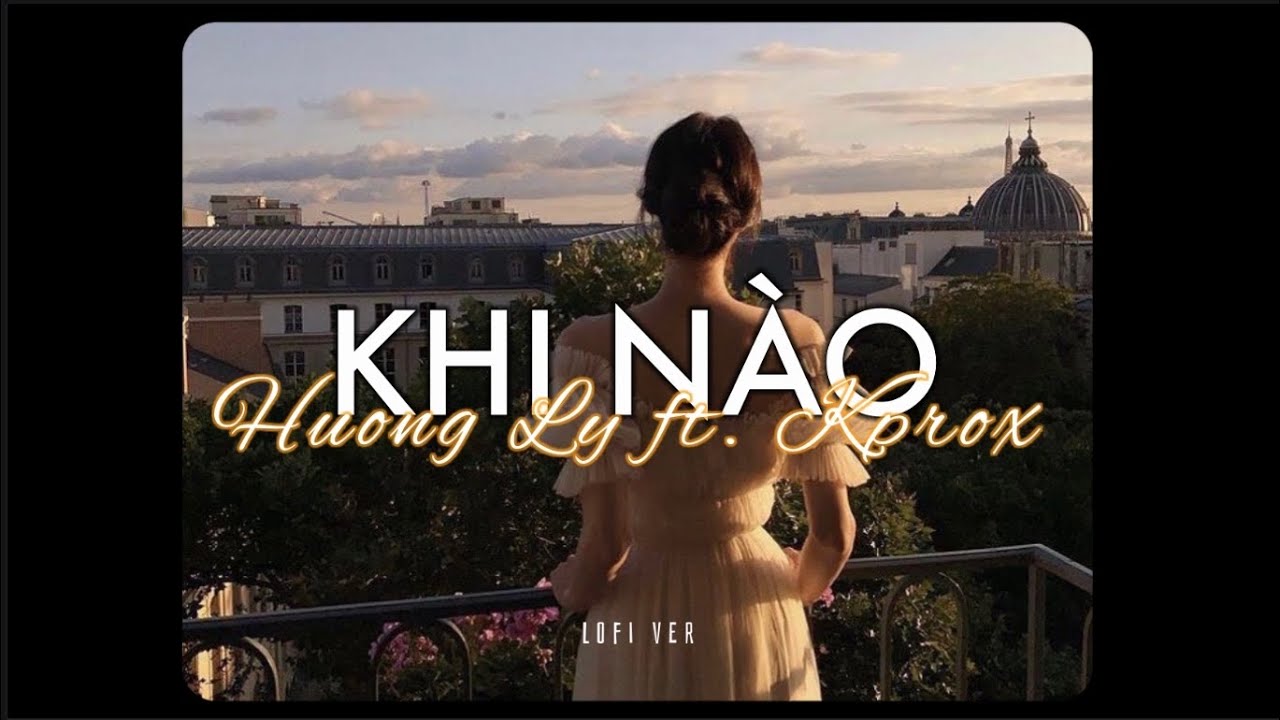 Khi N&agrave;o - Hương Ly x KProx「 Lo - Fi Ver.」/ Audio Lyrics Video