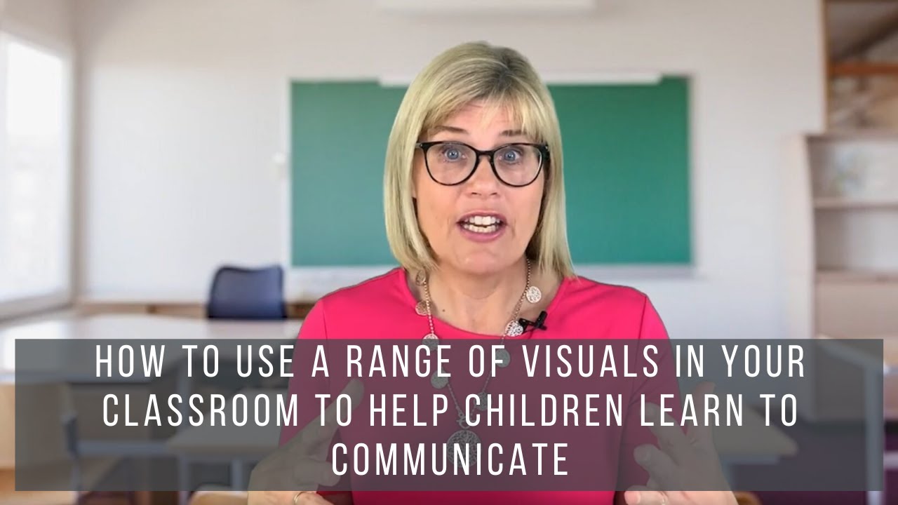 How to Use a Range of Visuals in Your Classroom to Help Children Learn to Communicate