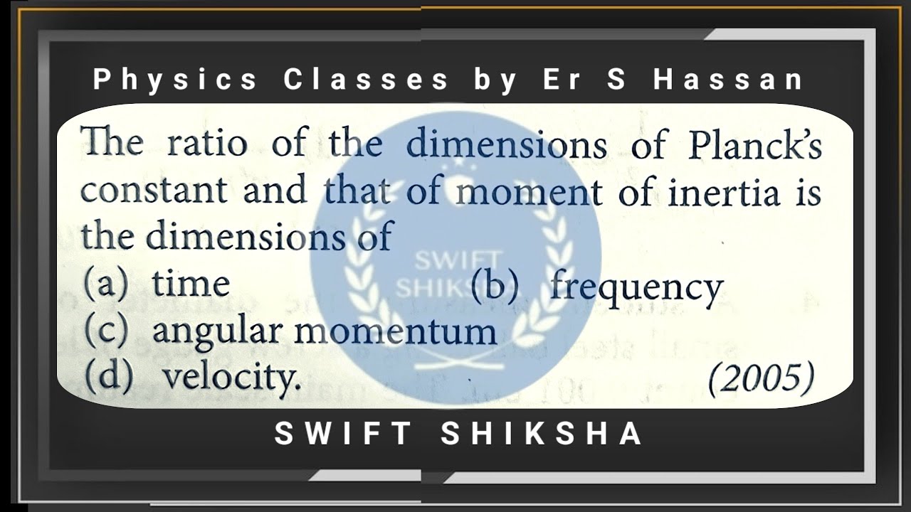 The ratio of the dimensions of Plancks constant and that of the moment of inertia is the 