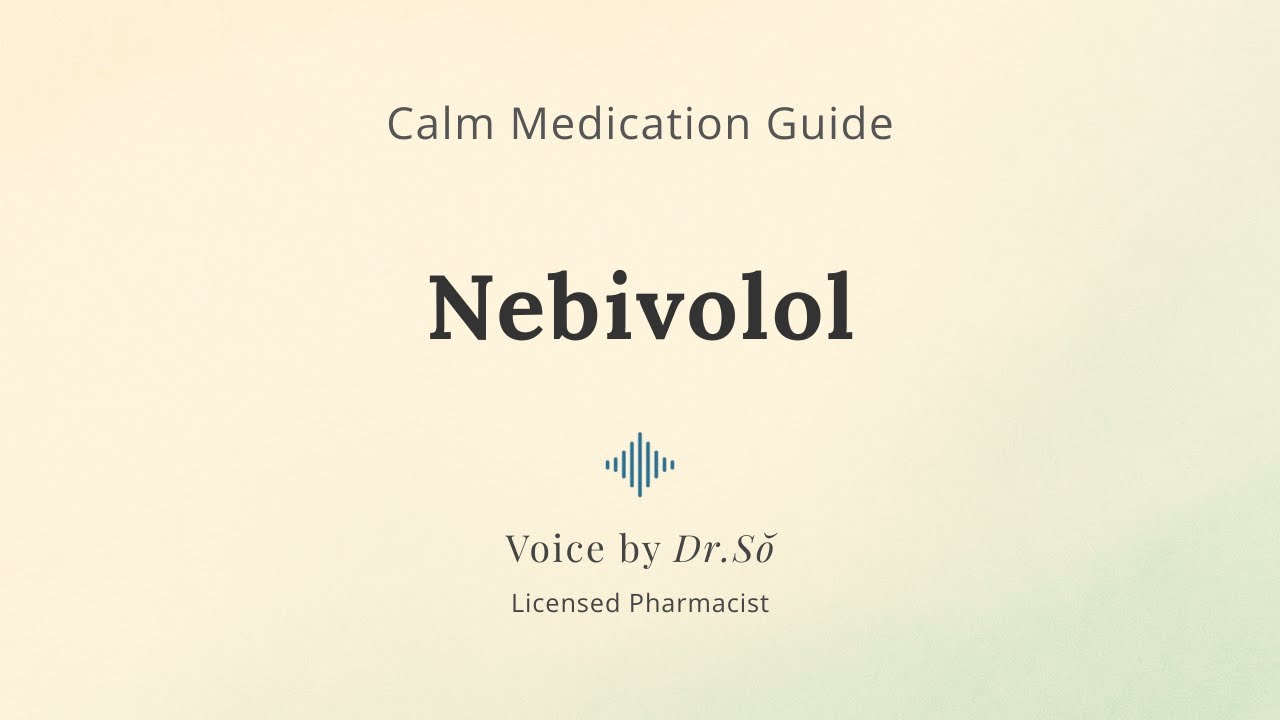 Nebivolol (Bystolic) &mdash; Calm BP Medication Guide (Dr. Sŏ)