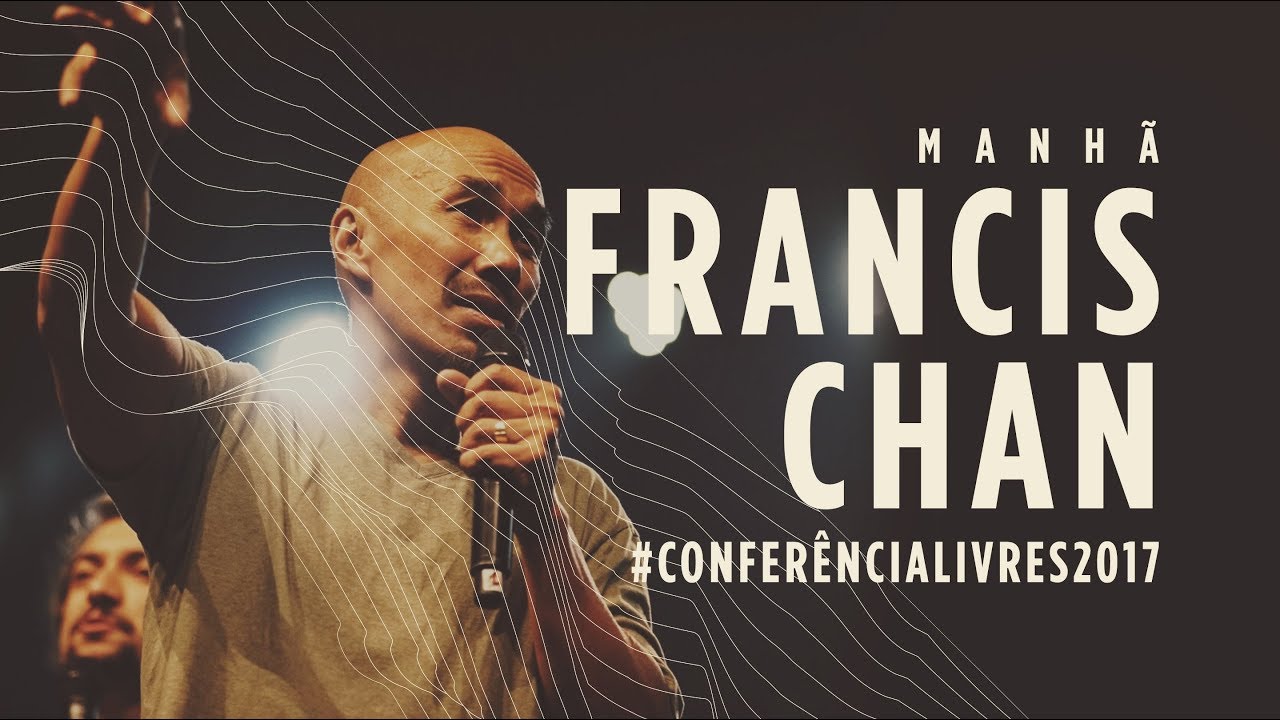 Francis Chan (Luca Martini) - Conferência Livres 2017 - Manhã