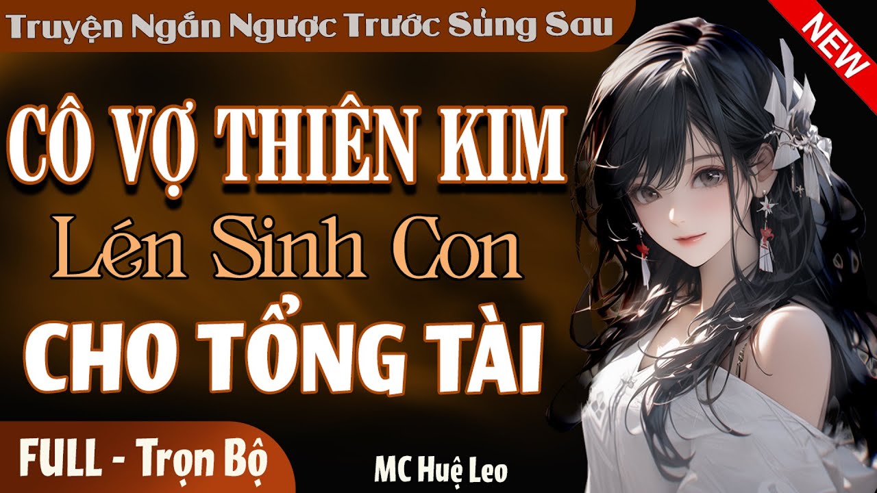 Cô Vợ Thiên Kim Lén Sinh Con Cho Tổng Tài FULL | Truyện ngôn tình ngược trước sủng sau #mchueleo
