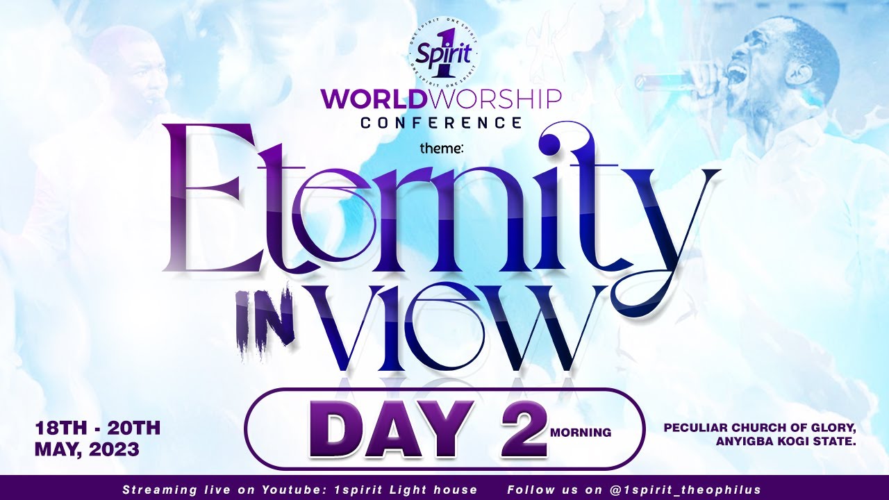 WORLD WORSHIP CONFERENCE || ETERNITY IN VIEW  || DAY TWO ||  19 MAY 2023