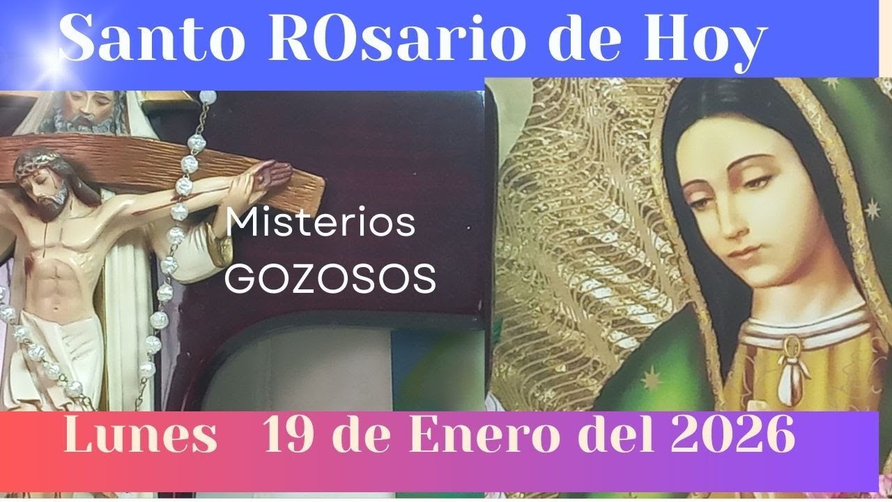 El rosario de hoy lunes 19 de enero del 2026 misterios gozosos